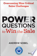 Power Questions to Win the Sale : Overcoming Nine Critical Sales Challenges /