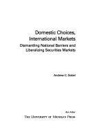 Domestic choices, international markets : dismantling national barriers and liberalizing securities markets /