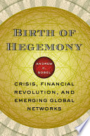 Birth of hegemony : crisis, financial revolution, and emerging global networks /
