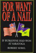 For want of a nail ... : if Burgoyne had won at Saratoga.