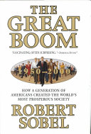The great boom, 1950-2000 : how a generation of Americans created the world's most prosperous society /