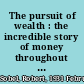The pursuit of wealth : the incredible story of money throughout the ages /