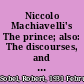 Niccolo Machiavelli's The prince; also: The discourses, and other works. /
