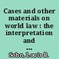 Cases and other materials on world law : the interpretation and application of the Charter of the United Nations and of the constitutions of other agencies of the world community.