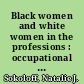 Black women and white women in the professions : occupational segregation by race and gender, 1960-1980 /