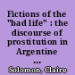 Fictions of the "bad life" : the discourse of prostitution in Argentine literature and culture /