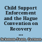 Child Support Enforcement and the Hague Convention on Recovery of International Child Support /