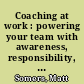 Coaching at work : powering your team with awareness, responsibility, and trust /