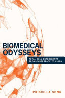 Biomedical odysseys : fetal cell experiments from cyberspace to China /