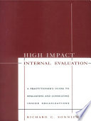 High impact internal evaluation : a practitioner's guide to evaluating and consulting inside organizations /