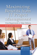 Maximizing benefits from IT project management : from requirements to value delivery /