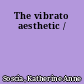 The vibrato aesthetic /