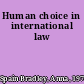 Human choice in international law