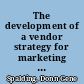 The development of a vendor strategy for marketing office automation products in a changing communications industry environment /