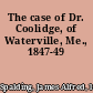 The case of Dr. Coolidge, of Waterville, Me., 1847-49