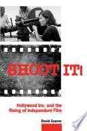 Shoot it! : Hollywood Inc. and the rise of independent film /