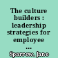 The culture builders : leadership strategies for employee performance /