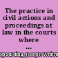 The practice in civil actions and proceedings at law in the courts where the common law practice is in vogue; with the amendments thereto necessary to incorporate the provisions of the statutes of Maine /