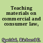 Teaching materials on commercial and consumer law,