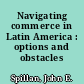 Navigating commerce in Latin America : options and obstacles /