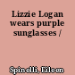 Lizzie Logan wears purple sunglasses /