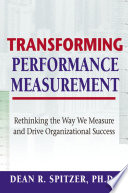 Transforming performance measurement : rethinking the way we measure and drive organizational success /