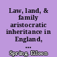 Law, land, & family aristocratic inheritance in England, 1300 to 1800 /