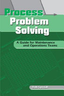 Process problem solving : a guide for maintenance and operations teams /