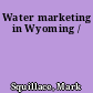 Water marketing in Wyoming /