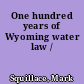 One hundred years of Wyoming water law /