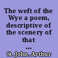 The weft of the Wye a poem, descriptive of the scenery of that river /