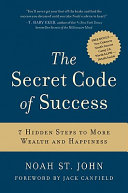 The secret code of success : 7 hidden steps to more wealth and happiness /