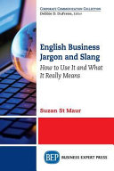 English business jargon and slang : how to use it and what it really means /