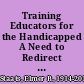 Training Educators for the Handicapped A Need to Redirect Federal Programs /