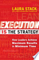 Execution is the strategy : how leaders achieve maximum results in minimum time /