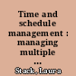 Time and schedule management : managing multiple priorities /