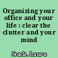 Organizing your office and your life : clear the clutter and your mind /