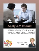 Apply 3-V impact : strengthen your visual, verbal, and vocal image /