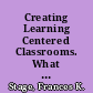 Creating Learning Centered Classrooms. What Does Learning Theory Have To Say?