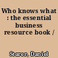 Who knows what : the essential business resource book /