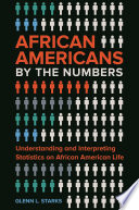 African Americans by the numbers : understanding and interpreting statistics on African American life /