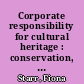 Corporate responsibility for cultural heritage : conservation, sustainable development, and corporate reputation /