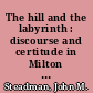 The hill and the labyrinth : discourse and certitude in Milton and his near-contemporaries /