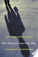 How lawyers lose their way : a profession fails its creative minds /