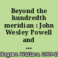 Beyond the hundredth meridian : John Wesley Powell and the second opening of the West /