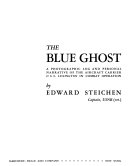 The Blue Ghost ; a photographic log and personal narrative of the aircraft carrier U.S.S. Lexington in combat operation.