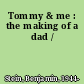 Tommy & me : the making of a dad /