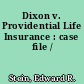 Dixon v. Providential Life Insurance : case file /