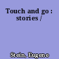 Touch and go : stories /