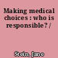 Making medical choices : who is responsible? /